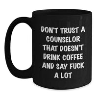 Load image into Gallery viewer, Funny Counselor Gifts from Men for Valentine's Unique Black Coffee Mugs with Don't Trust A Counselor That Doesn't Drink Coffee And Say F--k A Lot Quote - Main