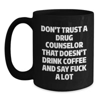 Load image into Gallery viewer, Funny Gift for Drug Counselor, Black Coffee Mug, Valentine's Unique Gifts from Men to Drug Counselor Friends, Don't Trust A Drug Counselor That Doesn't Drink Coffee And Say 'F*** A Lot' - Main