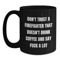 Load image into Gallery viewer, Funny Firefighter Gifts for Men, Black Coffee Mug, Don&#39;t Trust A Firefighter, Unique Christmas Unique Gifts from Friends, Family, or Coworkers to Firefighter - Main
