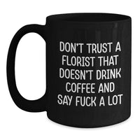 Load image into Gallery viewer, Funny Florist Gifts from Men to Florist Friends on Valentine's Unique Black Coffee Mugs - Don't Trust A Florist That Doesn't Drink Coffee And Say F--k A Lot - Main