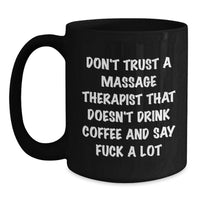 Load image into Gallery viewer, Funny Massage Therapist Gifts - Don't Trust a Massage Therapist Without a Black Coffee Mug - Valentine's Unique Gifts for Massage Therapist from Friends and Family - Main