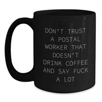 Load image into Gallery viewer, Funny Postal Worker Gifts for Men, Unique Birthday Unique Gifts, Black Coffee Mug, 'Don't Trust A Postal Worker That Doesn't Drink Coffee And Say F--k A Lot' - Main