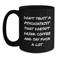 Load image into Gallery viewer, Gifts for Psychiatrists, Funny Coffee Mugs, Christmas Unique Gifts from Friends and Family, &#39;Don&#39;t Trust A Psychiatrist That Doesn&#39;t Drink Coffee&#39; - Main
