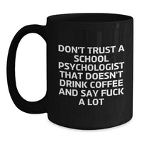Load image into Gallery viewer, Funny School Psychologist Gifts from Men Valentine's Unique Mugs for Friends, Coworkers, Family - Don't Trust A School Psychologist That Doesn't Drink Coffee And Say F--k A Lot - Main