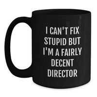 Load image into Gallery viewer, Funny Director Gifts for Mom - Director Black Coffee Mug for Mother's Day 'I Can't Fix Stupid But I'm A Fairly Decent Director' - Main