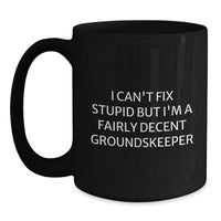 Load image into Gallery viewer, Funny groundskeeper Gifts from Men to groundskeeper Friends - Christmas Unique Black Coffee Mugs with I Can&#39;t Fix Stupid But I&#39;m A Fairly Decent groundskeeper Quote - Main
