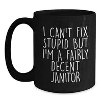 Load image into Gallery viewer, Funny Janitor Gifts from Men to Women, Valentine's Unique Janitor Coffee Mug, I Can't Fix Stupid Quote, Black Ceramic Mug, 11oz or 15oz - Main