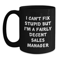 Load image into Gallery viewer, Funny Sales Manager Valentine's Gifts, Black Coffee Mugs for Men, Women, Coworkers, 'I Can't Fix Stupid But I'm A Fairly Decent Sales Manager' - Main