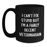 Load image into Gallery viewer, Funny Veterinarian Gifts from Men to Women Friends Family - I Can&#39;t Fix Stupid But I&#39;m A Fairly Decent Veterinarian Black Coffee Mug for Christmas Unique Gifts - Main
