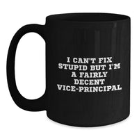 Load image into Gallery viewer, Christmas Unique Gifts from Friends to Vice-principal, Funny Vice-principal Black Coffee Mug I Can&#39;t Fix Stupid, Vice-principal Gifts for Men, Women, and Friends - Main
