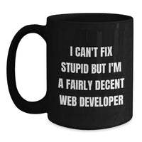 Load image into Gallery viewer, Funny Web Developer Gift Ideas for Men, &#39;I Can&#39;t Fix Stupid&#39; Black Coffee Mugs for Christmas Unique Presents from Coworkers - Main
