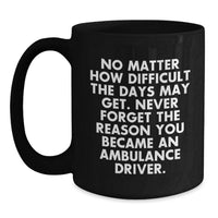 Load image into Gallery viewer, Ambulance Driver Funny Quote Gifts from Men to Ambulance Drivers on Mother's Day Unique Black Coffee Mug - Main