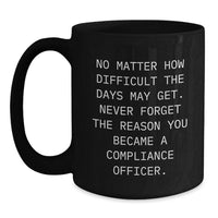 Load image into Gallery viewer, Compliance Officer Valentine's Unique Gifts from Friends - Funny Quote Black Coffee Mug for Men and Women - Main