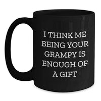 Load image into Gallery viewer, Funny Grampy Gifts from Family for Christmas, Black Coffee Mug, I Think Me Being Your Grampy Is Enough Of A Gift - Main