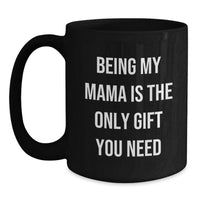 Load image into Gallery viewer, Funny Mama Gifts from Family - Being My Mama Is The Only Gift, Black Coffee Mug for Birthday Unique Gifts - Main