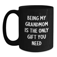 Load image into Gallery viewer, Funny Grandmom Gifts from Family, Black Coffee Mug for Grandmom, 'Being My Grandmom Is The Only Gift You Need' Unique Christmas Unique - Main