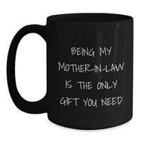 Load image into Gallery viewer, Funny Mom-in-law Gifts for Her Birthday - Black Coffee Mug - Being My Mom-in-law Is The Only Gift You Need, Gifts from Family - Main