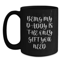 Load image into Gallery viewer, Funny Daddy Quotes Black Coffee Mug Gifts from Family to Daddy, Unique Christmas Unique Gifts, Best Black Coffee Mug for Daddy, Being My Daddy Is The Only Gift You Need, Gifts for Daddy - Main