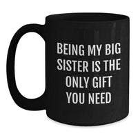 Load image into Gallery viewer, Funny Big Sister Christmas Unique Gifts from Men to Big Sister Black Coffee Mugs Being My Big Sister Is The Only Gift You Need - Main

