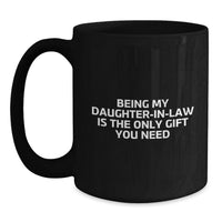Load image into Gallery viewer, Funny Daughter-in-law Gifts from Men - Valentine's Unique Gifts for Daughter-in-law - Being My Daughter-in-law Is The Only Gift You Need - Black Coffee Mug - Main