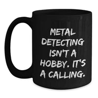 Load image into Gallery viewer, Metal Detecting Isn't A Hobby, Funny Metal Detecting Gifts for Men, Black Coffee Mug for Birthday Unique - Main