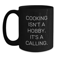 Load image into Gallery viewer, Funny Inspirational Cooking Gifts from Men to Women on Mother's Day with Black Coffee Mug - 'Cooking Isn't A Hobby. It's A Calling.' - Main