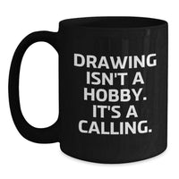 Load image into Gallery viewer, Funny Drawing Quotes Gifts for Drawing Lovers Black Coffee Mug, Gift from Friends, Family, Coworkers on Valentine's - Main