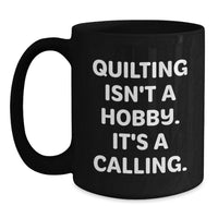 Load image into Gallery viewer, Quilting Isn't A Calling, Funny Quilting Gifts for Quilting Lovers, Birthday Unique Gifts from Friends and Family - Black Coffee Mug - Main