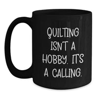 Load image into Gallery viewer, Quilting Gifts from Men to Friends - Inspirational Quilting Isn't A Hobby Black Coffee Mug for Women - Birthday Unique Gifts - Main