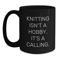 Load image into Gallery viewer, Funny Knitting Gifts for Women, Knitting Isn't A Hobby. It's A Calling. - Christmas Unique Gifts from Family for Knitting Lovers - Black Coffee Mug - Main