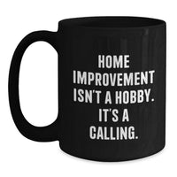 Load image into Gallery viewer, Home Improvement Enthusiast Gifts, Funny Quote, Black Coffee Mugs for Men, Women, and Friends on Valentine's - Main