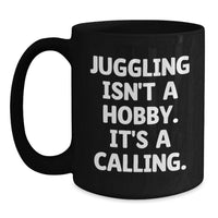 Load image into Gallery viewer, Juggling Isn't A Hobby Funny Gifts from Friends and Family for Valentine's Black Coffee Mug - Juggling Enthusiast Quote - Main