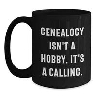 Load image into Gallery viewer, Genealogy Lover's Black Coffee Mug Gifts for Men and Women from Family, Funny Quote 'Genealogy Isn't A Hobby. It's A Calling.' Valentine's Unique Gifts - Main