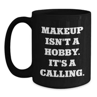 Load image into Gallery viewer, Funny Makeup Lover Gifts from Women to Friends Black Coffee Mug - Makeup Isn't A Hobby, It's A Calling - Main