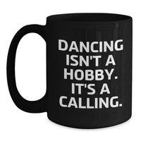 Load image into Gallery viewer, Dancing Isn't A Hobby, It's A Calling. Funny Quote Black Coffee Mug Gifts from Friends and Family for Valentine's - Main