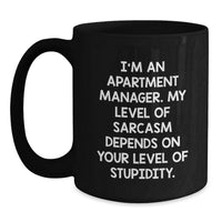 Load image into Gallery viewer, Funny Apartment Manager Gifts for Her - Gifts from Friends - Black Coffee Mug, 'I'm An Apartment Manager. My Level Of Sarcasm Depends On Your Level Of Stupidity.' - Main
