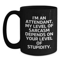 Load image into Gallery viewer, Funny Attendant Gifts for Men Women Coworkers Black Coffee Mug Quote I&#39;m An Attendant. My Level Of Sarcasm Depends On Your Level Of Stupidity. Christmas Unique Gifts from Friends Family - Main
