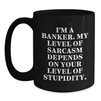 Load image into Gallery viewer, Funny Banker Gifts from Men to Men Christmas Unique Mugs - I&#39;m A Banker My Level Of Sarcasm Depends On Your Level Of Stupidity Black Coffee Mug - Main
