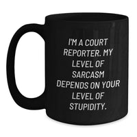 Load image into Gallery viewer, Funny Court Reporter Gifts for Her, Black Coffee Mug, I'm A Court Reporter My Level Of Sarcasm Depends On Your Level Of Stupidity, Valentine's Unique Gifts from Friends - Main