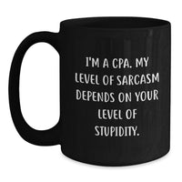 Load image into Gallery viewer, Funny CPA Gifts - Valentine's Unique Black Coffee Mugs for Men Women Friends Family - I'm A Cpa. My Level Of Sarcasm Depends On Your Level Of Stupidity. Black Coffee Mugs by Gift from CPA - Main