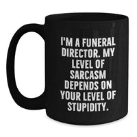 Load image into Gallery viewer, Funny Sarcasm Gifts for Funeral Directors - Unique Black Coffee Mugs from Friends and Family - Mother's Day Unique Gifts - Main