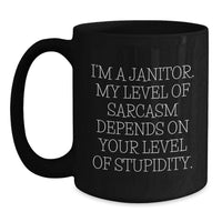 Load image into Gallery viewer, Funny Janitor Gift Mugs for Men - I'm A Janitor Sarcasm Level Depends On Your Stupidity, Black Coffee Mug, Unique Christmas Unique Gifts from Friends to Family - Main