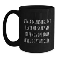 Load image into Gallery viewer, Funny Minister Gifts for Men from Family - Black Coffee Mug - I&#39;m A Minister. My Level Of Sarcasm Depends On Your Level Of Stupidity. - Main
