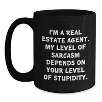 Load image into Gallery viewer, Funny Real Estate Agent Gifts from Friends - I'm A Real Estate Agent. My Level Of Sarcasm Depends On Your Level Of Stupidity. Valentine's Unique Gifts for Real Estate Agent Coworkers - Main