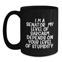 Load image into Gallery viewer, Senator Black Coffee Mug Funny Quote - Gift for Senator from Friends, Family, or Coworkers, Unique Mother's Day Unique Gifts for Senator - Main
