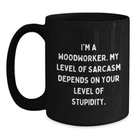 Load image into Gallery viewer, Funny Woodworker Gifts - Sarcasm Level Coffee Mug for Woodworker Friends &amp; Family - Black 11oz/15oz Ceramic Christmas Unique Mugs - Main
