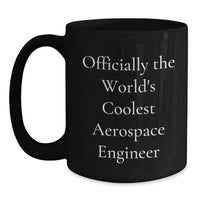 Load image into Gallery viewer, Funny Gifts for Aerospace Engineer Men Black Coffee Mug Officially The World's Coolest Quote Valentine's Unique - Main