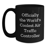 Load image into Gallery viewer, Funny Air Traffic Controller Gifts from Men for Air Traffic Controller Friends - Officially The World's Coolest - Black Coffee Mug - Main