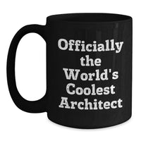 Load image into Gallery viewer, Funny Architect Birthday Unique Gifts from Friends for Men with 'Officially The World's Coolest Architect' Quote on Black Coffee Mug, 11oz or 15oz - Main