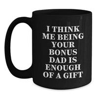 Load image into Gallery viewer, Funny Bonus Dad Gifts from Men, Unique Black Coffee Mugs for Bonus Dads on Graduation, &#39;I Think Me Being Your Bonus Dad Is Enough Of A Gift&#39; Quote - Main
